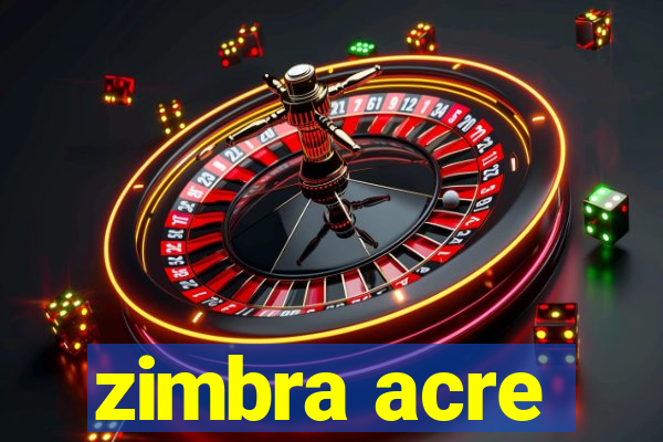 zimbra acre